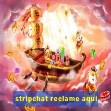 stripchat reclame aqui